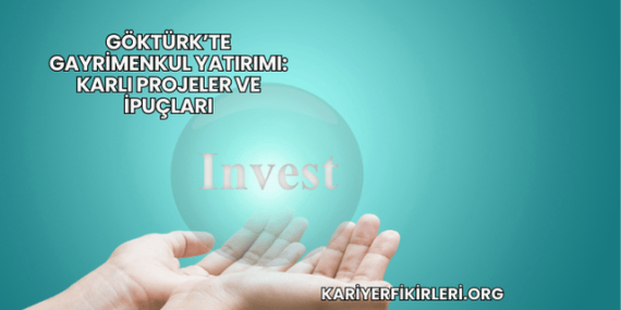 Göktürk’te Gayrimenkul Yatırımı: Karlı Projeler ve İpuçları
