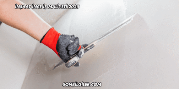 İnşaat İnce İş Maliyeti 2025