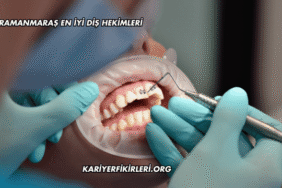 Kahramanmaraş En İyi Diş Hekimleri