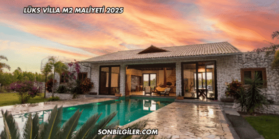 Lüks Villa m2 Maliyeti 2025