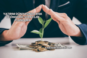Yatırım Dünyasında Risk ve Öngörü: Stratejik Planlama