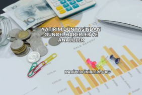 Yatırım Dünyasından Güncel Haberler ve Analizler