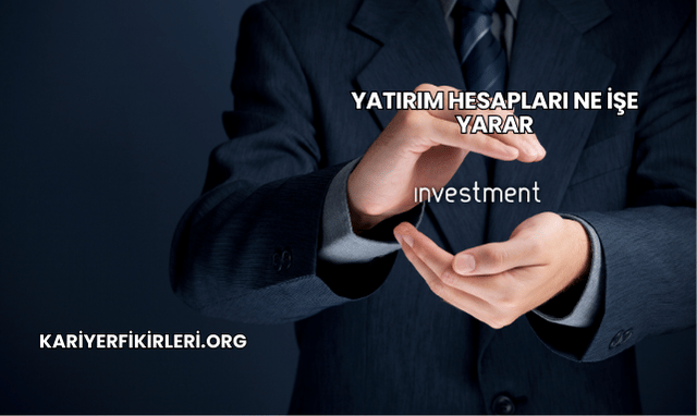 Yatırım Hesapları Ne İşe Yarar