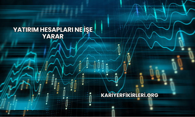 Yatırım Hesapları Ne İşe Yarar