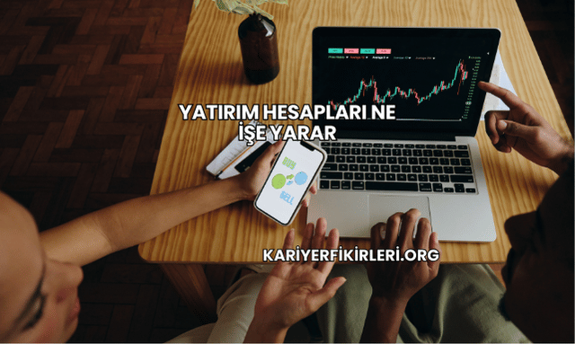 Yatırım Hesapları Ne İşe Yarar