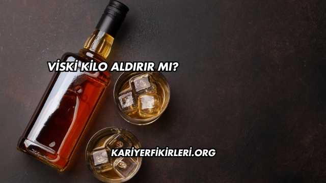 Viski Kilo Aldırır mı?