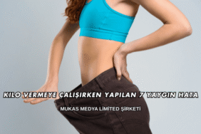 Kilo Vermeye Çalışırken Yapılan 7 Yaygın Hata